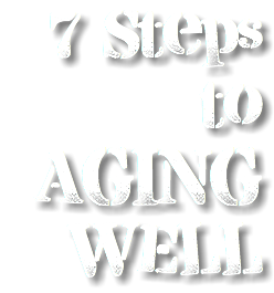 7 Steps to AGING WELL